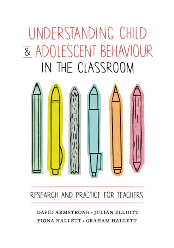 Understanding Child and Adolescent Behaviour in the Classroom: Research and Practice for Teachers von Cambridge University Press
